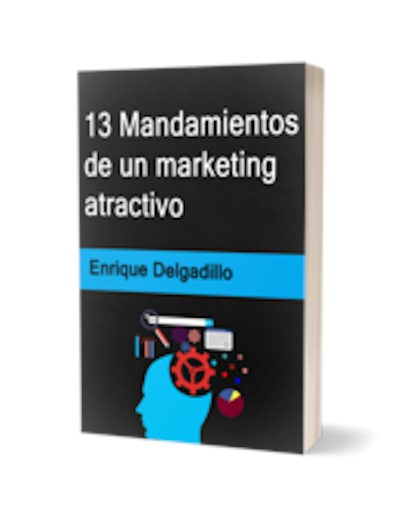 13 Mandamientos de un Marketing Atractivo - Enrique Delgadillo